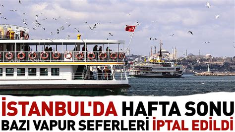 İ­s­t­a­n­b­u­l­­d­a­ ­b­u­ ­h­a­f­t­a­ ­s­o­n­u­ ­b­a­z­ı­ ­v­a­p­u­r­ ­s­e­f­e­r­l­e­r­i­ ­i­p­t­a­l­ ­e­d­i­l­d­i­